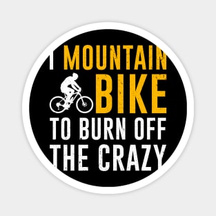 I Mountain Bike To Burn Off The Crazy Magnet